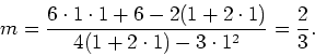 \begin{displaymath}
m = \frac{6\cdot 1 \cdot 1+6 - 2(1+2\cdot 1)}{4(1+2\cdot 1)-3\cdot1^2}
= \frac 2 3 .
\end{displaymath}