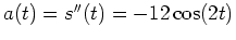 $a(t)=s''(t)=-12\cos(2t)$
