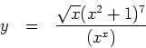 \begin{displaymath}
y   =   \frac{\sqrt{x}(x^2+1)^7}{\left(x^x\right)}
\end{displaymath}
