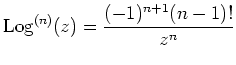 ${\displaystyle
{\rm Log}^{(n)}(z) = \frac{(-1)^{n+1}(n-1)!}{z^n}
}$