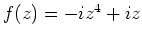 $f(z)=-iz^4+iz$