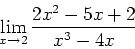 \begin{displaymath}
\lim_{x\rightarrow 2}\frac{2x^2-5x+2}{x^3-4x}
\end{displaymath}