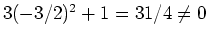 $3(-3/2)^2+1=31/4\neq 0$