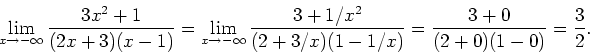 \begin{displaymath}
\lim_{x\rightarrow
-\infty}\frac{3x^2+1}{(2x+3)(x-1)}=\lim_{...
...c{3+1/x^2}{(2+3/x)(1-1/x)}=\frac{3+0}{(2+0)(1-0)}=\frac{3}{2}.
\end{displaymath}