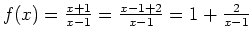 $f(x)=\frac{x+1}{x-1}=\frac{x-1+2}{x-1}=1+\frac{2}{x-1}$