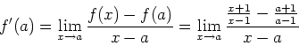 \begin{displaymath}
f'(a)=\lim_{x\to a}\frac{f(x)-f(a)}{x-a}=\lim_{x\to
a}\frac{\frac{x+1}{x-1}-\frac{a+1}{a-1}}{x-a}
\end{displaymath}