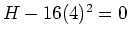 $H-16(4)^2=0$