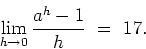 \begin{displaymath}
\lim_{h\rightarrow 0}\frac{a^h-1}{h} \ = \ 17.
\end{displaymath}