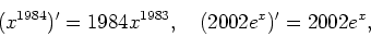 \begin{displaymath}
(x^{1984})'=1984x^{1983},\quad (2002e^x)'=2002e^x,
\end{displaymath}