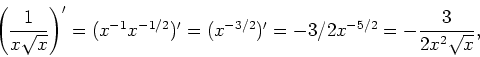 \begin{displaymath}
\left(\frac{1}{x\sqrt{x}}\right)'=(x^{-1}x^{-1/2})'=(x^{-3/2})'=-3/2x^{-5/2}=-\frac{3}{2x^2\sqrt{x}},
\end{displaymath}