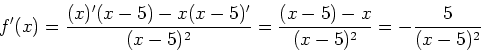 \begin{displaymath}
f'(x)=\frac{(x)'(x-5)-x(x-5)'}{(x-5)^2}=\frac{(x-5)-x}{(x-5)^2}=-\frac{5}{(x-5)^2}
\end{displaymath}