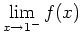 ${\displaystyle \lim_{x\rightarrow 1^{-}}f(x)}$