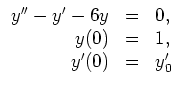 $
\begin{array}{rcl}
y'' - y' -6y & = & 0,
\\
y(0) & = & 1,
\\
y'(0) & = & y'_0
\end{array}$