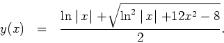 \begin{displaymath}
y(x) \ \ = \ \ \frac{\ln\mid\!x\!\mid +\sqrt{\ln^2\mid\!x\!\mid +12x^2-8}}{2}.
\end{displaymath}