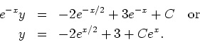 \begin{eqnarray*}
e^{-x}y & = & -2e^{-x/2}+3e^{-x}+C \ \ \ \mbox{or}
\\
y & = & -2e^{x/2}+3+Ce^{x}.
\end{eqnarray*}