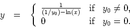 \begin{displaymath}
y \ \ = \ \
\left\{
\begin{array}{lcl}
\frac{1}{(1/y_0)-\ln...
...if} & y_0\neq 0,
\\
0 & \mbox{if} & y_0=0.
\end{array}\right.
\end{displaymath}