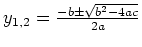 $y_{1,2}=\frac{-b\pm\sqrt{b^2-4ac}}{2a}$