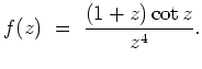${\displaystyle
f(z) \ = \ \frac{(1+z)\cot z}{z^4}.
}$
