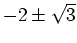 $-2\pm\sqrt{3}$