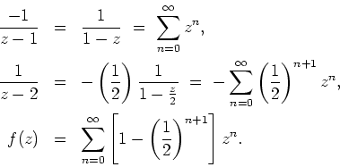 \begin{eqnarray*}
\frac{-1}{z-1} & = & \frac{1}{1-z} \ = \
\sum_{n=0}^\infty z^...
...m_{n=0}^\infty \left[1-\left(\frac{1}{2}\right)^{n+1}\right]z^n.
\end{eqnarray*}