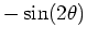 $-\sin(2\theta)$