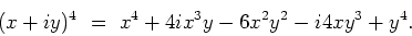 \begin{displaymath}
(x+iy)^4 \ = \ x^4 + 4ix^3y-6x^2y^2-i4xy^3+y^4.
\end{displaymath}