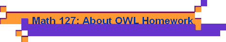 Math 127: About OWL Homework