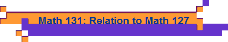 Math 131: Relation to Math 127