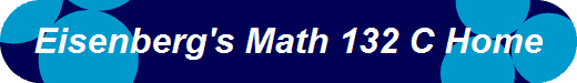 Eisenberg's Math 132 C Home