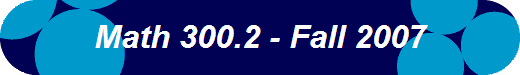 Math 300.2 - Fall 2007