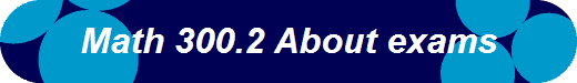 Math 300.2 About exams