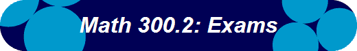 Math 300.2: Exams