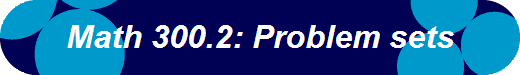 Math 300.2: Problem sets