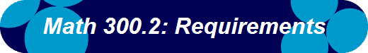 Math 300.2: Requirements