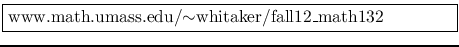 \fbox{%
\parbox{0.8\linewidth}{%
www.math.umass.edu/$\sim$whitaker/fall12\_math132 %
}%
}